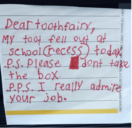 "Dear toothfairy, my tooth fell out at school "recess" today. P.S. please don't take the box. P.P.S. I really admire your job."