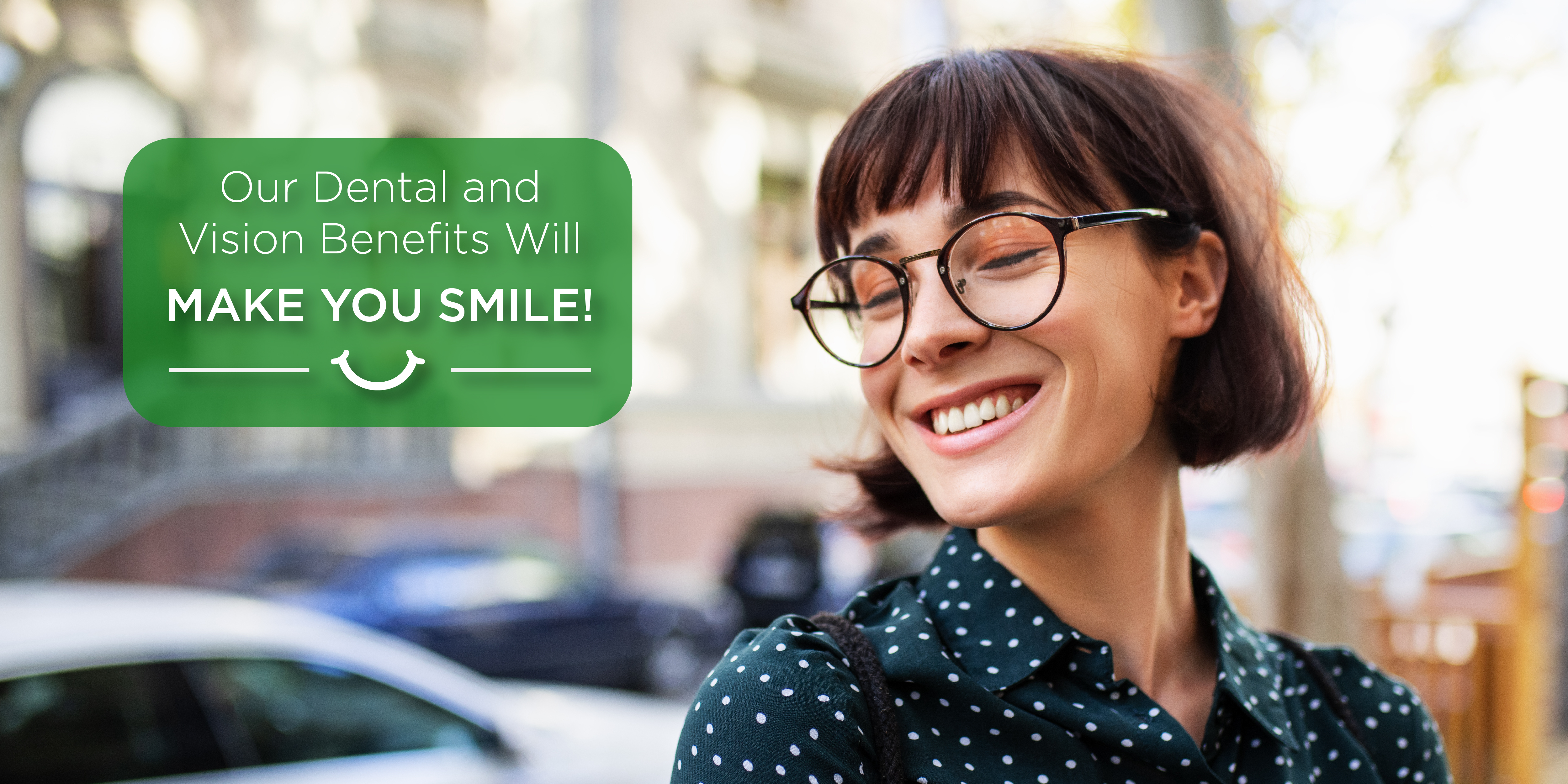 Our dental & vision plans will make you smile